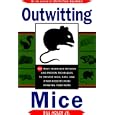 Outwitting Mice: 101 Truly Ingenious Methods and Proven Techniques to Prevent Mice and Other Rodents from Invading Your Home