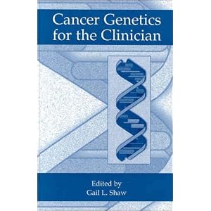 Cancer Genetics for the Clinician by Gail L. Shaw