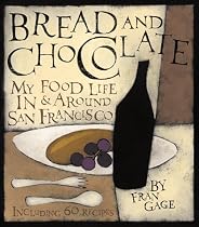 Bread and Chocolate: My Food Life In and Around San Francisco