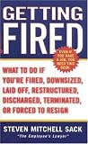 Getting Fired: What to Do if You`re Fired, Downsized, Laid Off, Restructured, Discharged, Terminated,  or Forced to Resign