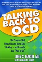 Talking Back to OCD: The Program That Helps Kids and Teens Say "No Way" -- And Parents Say "Way to Go"