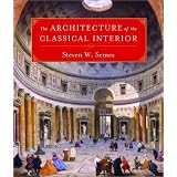 The Architecture of the Classical Interior ~ Steven W. Semes