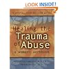 Healing the Trauma of Abuse: A Women's Workbook