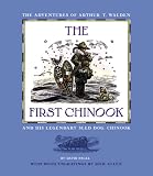The First Chinook: The Adventures of Arthur T. Walden and His Legendary Sled Dog, Chinook