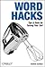 Word Hacks: Tips & Tools for Taming Your Text (Hacks)