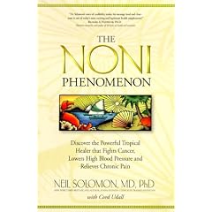 Noni Phenomenon: Discover the Powerful Tropical Fruit Healer That Fights Cancer, Lowers Blood Pressure, and Relieves Chronic Pain