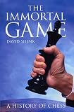 The Immortal Game: A History of Chess, or How 32 Carved Pieces on a Board Illuminated Our Understanding of War, Art, Science and the Human Brain