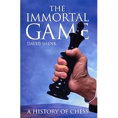 The Immortal Game: A History of Chess