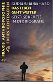 Das Leben geht weiter: Geistige Kr&auml;fte in der Biographie - Gudrun Burkhard