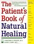The Patient's Book of Natural Healing: Includes Information on: Arthritis, Asthma, Heart Disease, Memory Loss, Migraines, PMS, Prostate Health, Ulcers