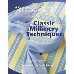 Classic Millinery Techniques: A Complete Guide to Making & Designing Hats