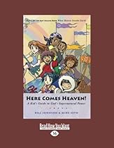 Here Comes Heaven!: A Kid's Guide to God's Supernatural Power Here Comes Heaven!: A Kid's Guide to God's Supernatural Power