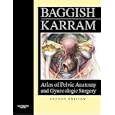 Atlas of Pelvic Anatomy and Gynecologic Surgery by Michael S. Baggish MD and Mickey M. Karram MD