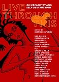 Image of Live Through This: On Creativity and Self-Distruction