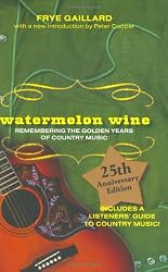 Watermelon Wine: Remembering The Golden Years Of Country Music