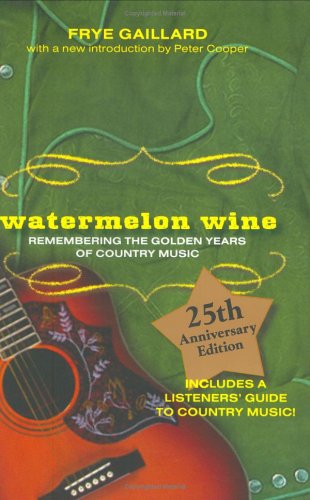 Watermelon Wine: Remembering the Golden Years of Country Music