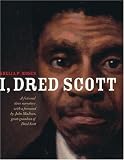 I, Dred Scott: A Fictional Slave Narrative Based on the Life and Legal Precedent of Dred Scott