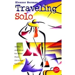 Traveling Solo: Advice and Ideas for More Than 250 Great Holidays