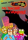 Mercer Mayer's My Teacher Is a Vampire (Lc + the Critter Kids)