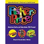 Fisher-Price: Historical, Rarity, and Value Guide, 1931-Present (Fisher-Price: a Historical, Rarity & Value Guide) book cover