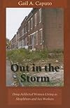 Out in the Storm: Drug-Addicted Women Living as Shoplifters and Sex Workers (The Northeastern Series on Gender, Crime, and Law)