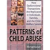 patterns of child abuse how dysfunctional transactions are replicated in individuals families and the child