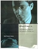Alfred H. Barr, Jr. and the Intellectual Origins of the Museum of Modern Art