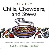 Simply Chilis, Chowders, and Stews: 100 Quick and Delicious One-Dish Dinners and Accompaniments (Wisdom of the Midwives)