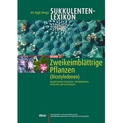 Sukkulenten-Lexikon, Bd.2, Zweikeimbl�ttrige Pflanzen (Dicotyledonen) ausgenommen Aizoaceae, Asclepiadaceae, Cactaceae und Crassulaceae