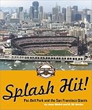 Splash Hit! Pac Bell Park and the San Francisco Giants