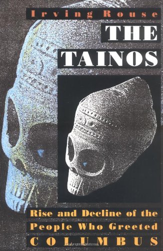 The Tainos: Rise and Decline of the People Who Greeted Columbus