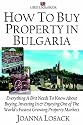 How to Buy Property in Bulgaria: Everything a Brit Needs to Know About Buying, Investing in and Enjoying One of the World's Fastest Growing Property ... the World's Fastest Growing Property Markets