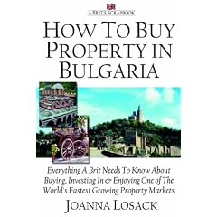How to Buy Property in Bulgaria: Everything a Brit Needs to Know About Buying,Investing and Enjoying One of the World's Fastest Growing Property Markets