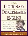 Dictionary Of Disagreeable English: A Curmudgeon's Compendium of Excruciatingly Correct Grammar