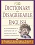 The Dictionary of Disagreeable English: A Curmudgeon's Compendium of Excruciatingly Correct Grammar
