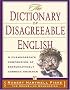 Dictionary Of Disagreeable English: A Curmudgeon's Compendium of Excruciatingly Correct Grammar