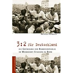 3:2 f�r Deutschland - die Gr�ndung der Bundesrepublik im Wankdorf-Stadion zu Bern