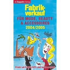 Fabrikverkauf f�r Mode, Beauty und Accessoires 2004/2005. Der gro�e Einkaufsf�hrer f�r Marken-Mode