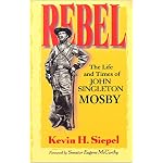 Rebel: The Life and Times of John Singleton Mosby book cover