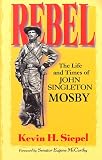 Rebel: The Life And Times Of John Singleton Mosby