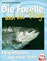 Die Forelle und die Fliege. Fliegenfischen aus neuer Sicht