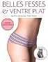 Belles fesses et ventre plat : Un programme de 12 semaines pour sculpter son corps