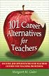101 Career Alternatives for Teachers: Exciting Job Opportunities for Teachers Outside the Teaching Profession