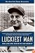 Luckiest Man: The Life and Death of Lou Gehrig