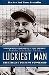Luckiest Man: The Life and Death of Lou Gehrig