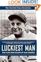 Luckiest Man: The Life and Death of Lou Gehrig