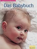 Das Babybuch. Alles Wichtige zu Pflege, Entwicklung und Ernaehrung.
