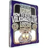 How to Keep Your Volkswagen Alive: A Manual of Step by Step Procedures for the... by John Muir and Tosh Gregg