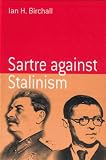 Sartre Against Stalinism (Berghahn Monographs in French Studies) (Berghahn Monographs in French Studies)