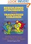 Rebuilding Attachments With Traumatized Children: Healing From Losses, Violence, Abuse, and Neglect